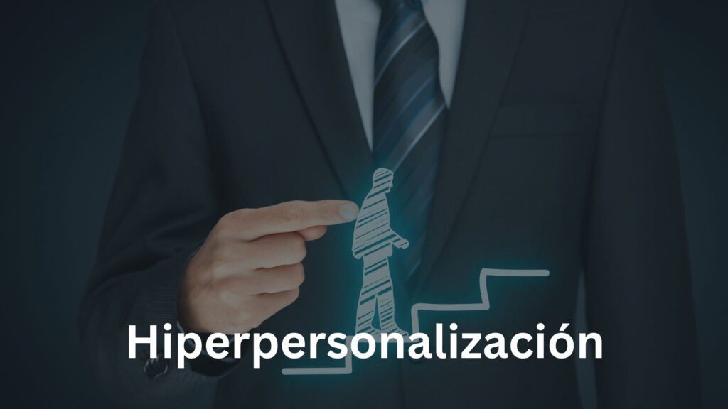 Hiperpersonalización: Guía definitiva para una experiencia única
