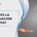 Innovación Abierta: ¿Qué Es y Cómo Impulsa Tu Negocio?