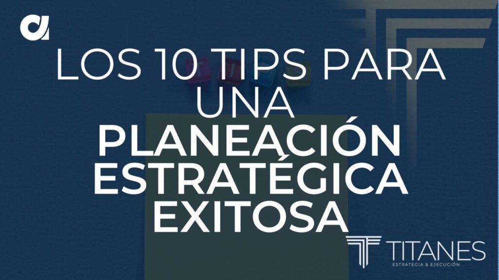 Planificación Estratégica: 10 Pasos para el Éxito