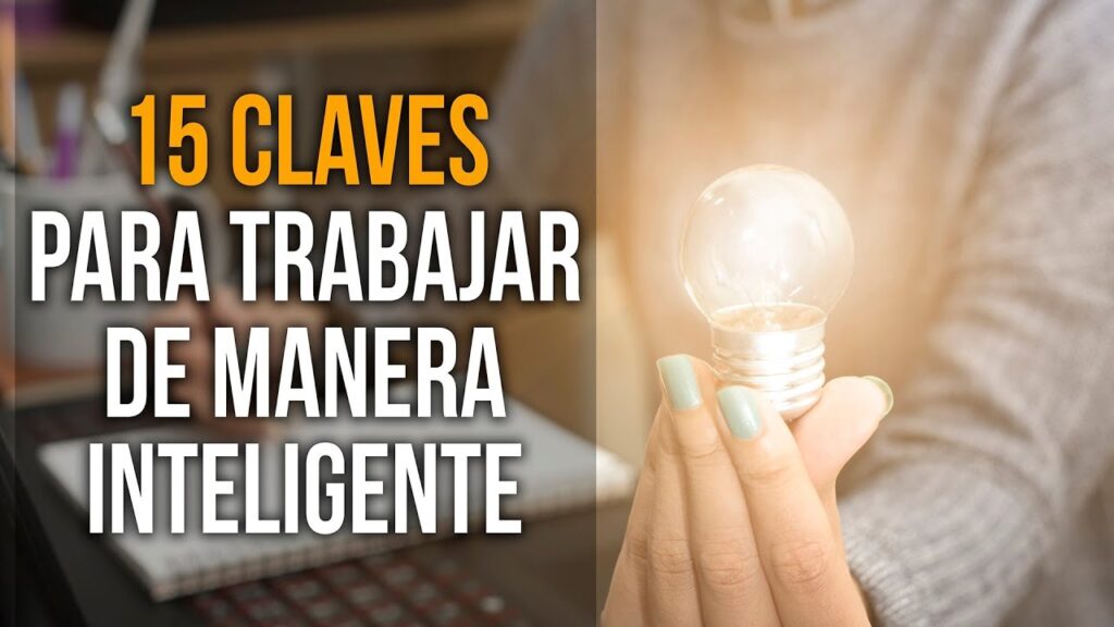 Trabajar de forma inteligente, no más duro: 15 consejos para lograrlo